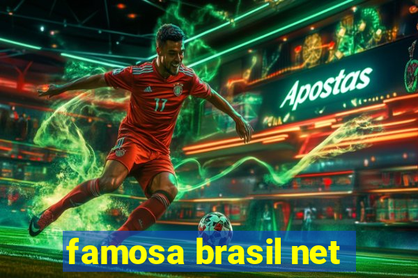 famosa brasil net